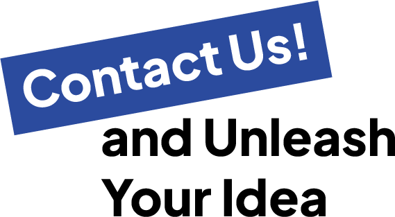 Contact Us! and Unleash Your Idea